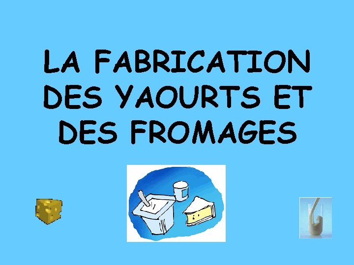 LA FABRICATION DES YAOURTS ET DES FROMAGES 