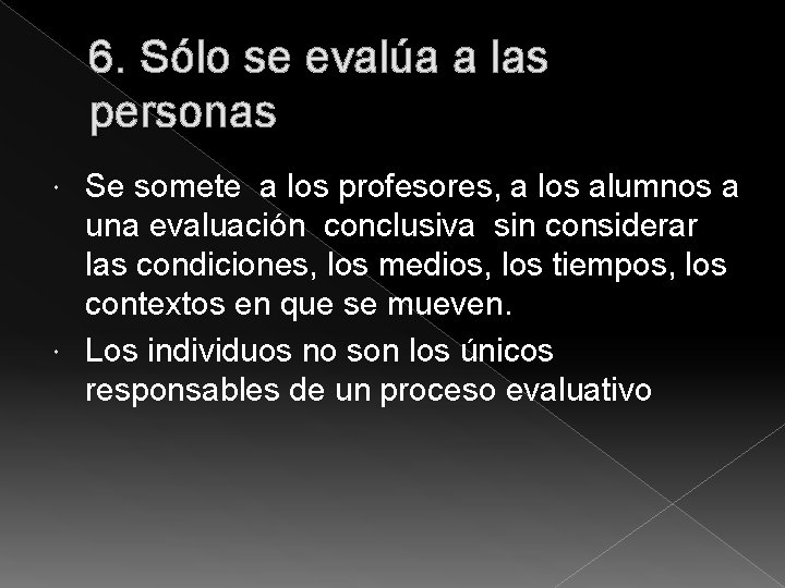 6. Sólo se evalúa a las personas Se somete a los profesores, a los