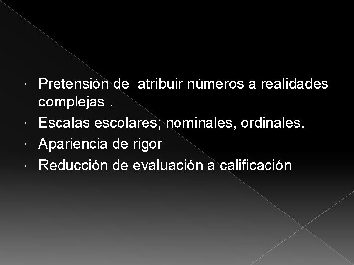 Pretensión de atribuir números a realidades complejas. Escalas escolares; nominales, ordinales. Apariencia de rigor