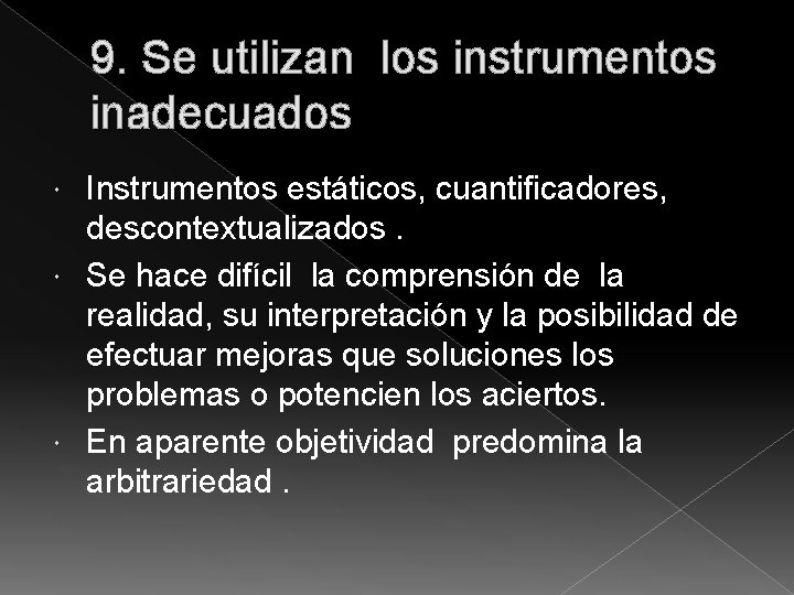 9. Se utilizan los instrumentos inadecuados Instrumentos estáticos, cuantificadores, descontextualizados. Se hace difícil la