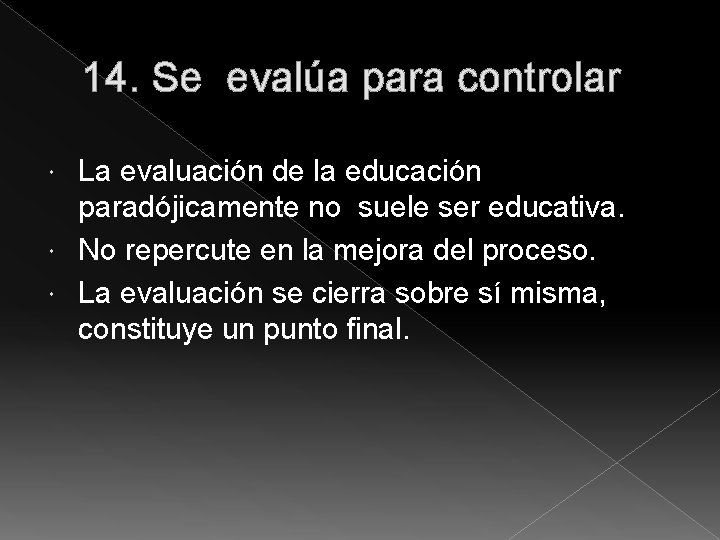 14. Se evalúa para controlar La evaluación de la educación paradójicamente no suele ser