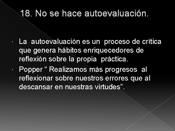 18. No se hace autoevaluación. La autoevaluación es un proceso de crítica que genera