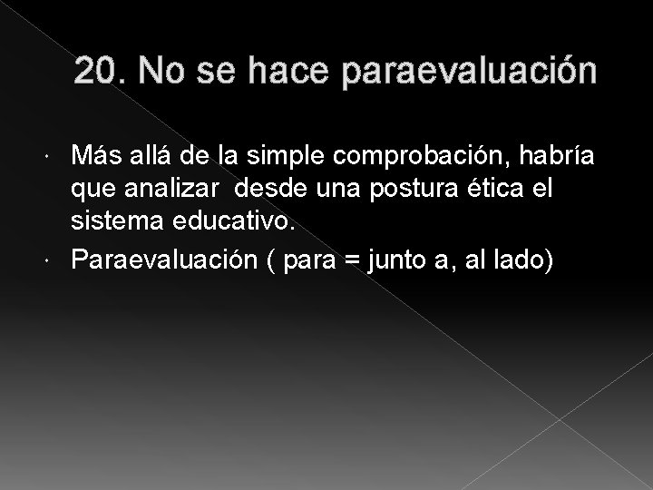 20. No se hace paraevaluación Más allá de la simple comprobación, habría que analizar