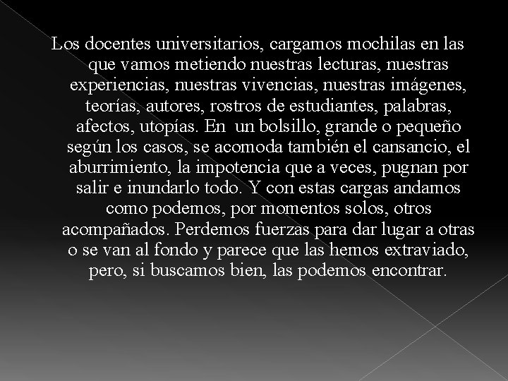 Los docentes universitarios, cargamos mochilas en las que vamos metiendo nuestras lecturas, nuestras experiencias,