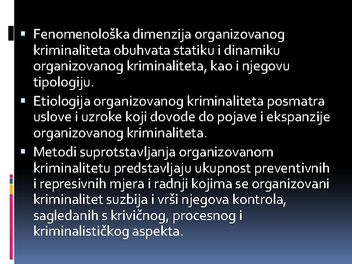  Fenomenološka dimenzija organizovanog kriminaliteta obuhvata statiku i dinamiku organizovanog kriminaliteta, kao i njegovu