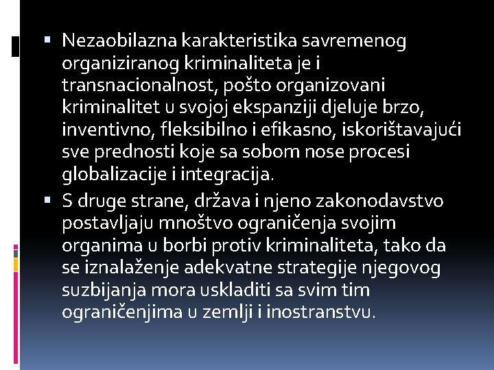  Nezaobilazna karakteristika savremenog organiziranog kriminaliteta je i transnacionalnost, pošto organizovani kriminalitet u svojoj