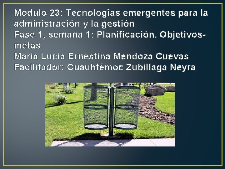 Modulo 23: Tecnologías emergentes para la administración y la gestión Fase 1, semana 1: