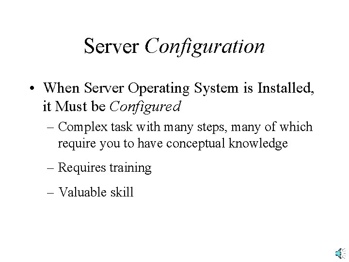 Server Configuration • When Server Operating System is Installed, it Must be Configured –
