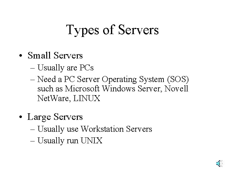 Types of Servers • Small Servers – Usually are PCs – Need a PC
