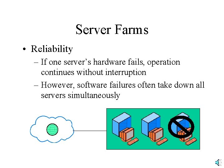 Server Farms • Reliability – If one server’s hardware fails, operation continues without interruption