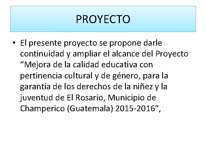 PROYECTO • El presente proyecto se propone darle continuidad y ampliar el alcance del