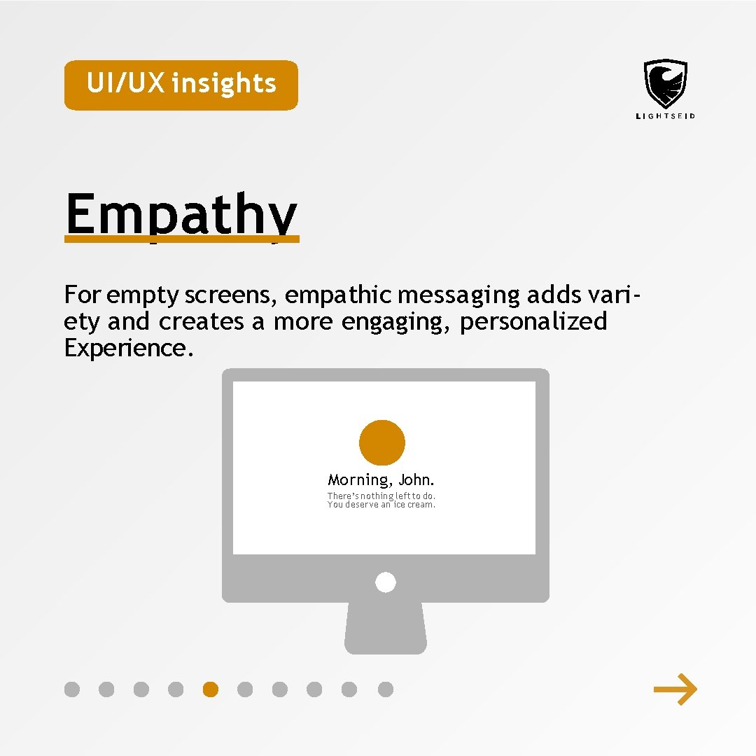 UI/UX insights Empathy For empty screens, empathic messaging adds variety and creates a more