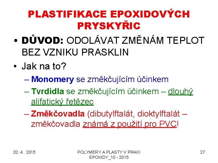 PLASTIFIKACE EPOXIDOVÝCH PRYSKYŘIC • DŮVOD: ODOLÁVAT ZMĚNÁM TEPLOT BEZ VZNIKU PRASKLIN • Jak na