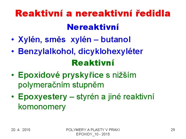 Reaktivní a nereaktivní ředidla • • Nereaktivní Xylén, směs xylén – butanol Benzylalkohol, dicyklohexyléter