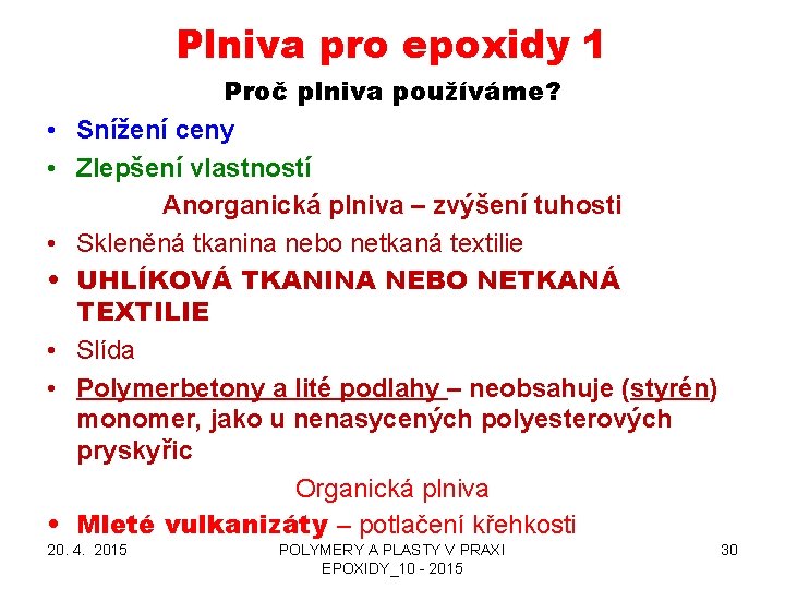 Plniva pro epoxidy 1 • • Proč plniva používáme? Snížení ceny Zlepšení vlastností Anorganická