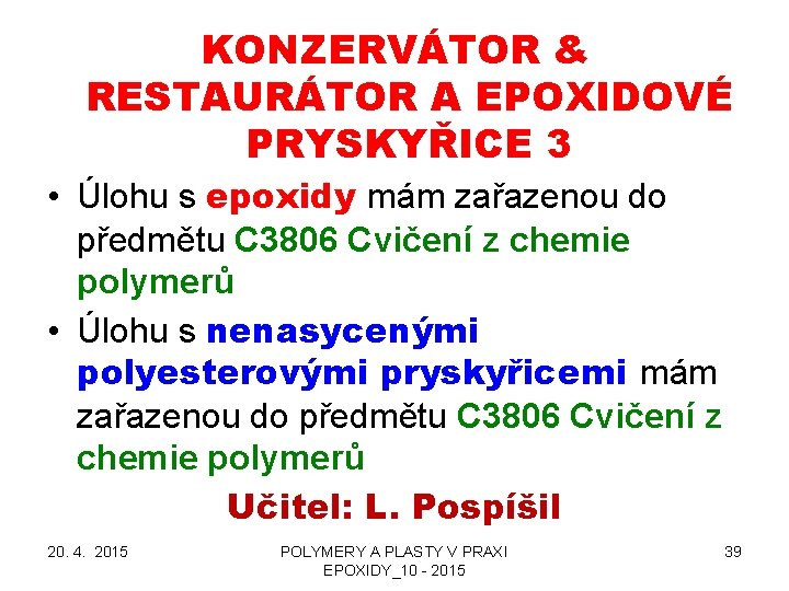 KONZERVÁTOR & RESTAURÁTOR A EPOXIDOVÉ PRYSKYŘICE 3 • Úlohu s epoxidy mám zařazenou do