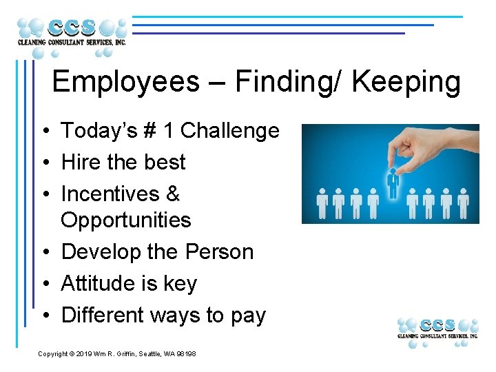 Employees – Finding/ Keeping • Today’s # 1 Challenge • Hire the best •