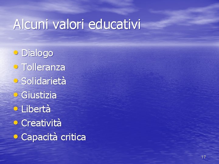 Alcuni valori educativi • Dialogo • Tolleranza • Solidarietà • Giustizia • Libertà •