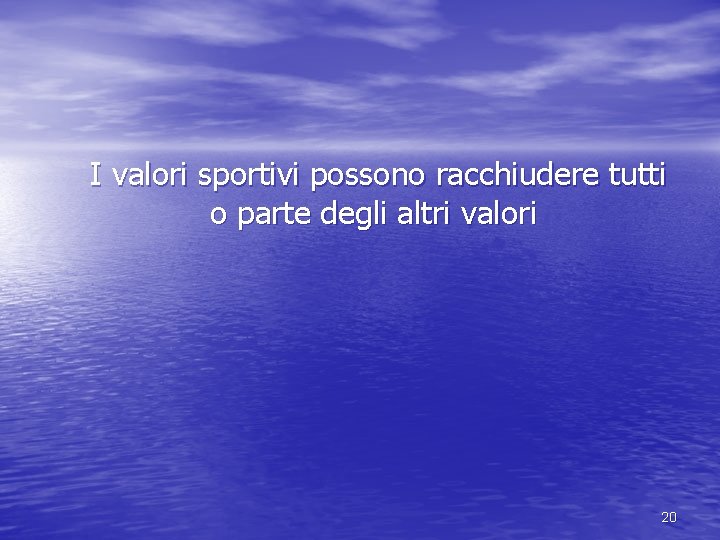  I valori sportivi possono racchiudere tutti o parte degli altri valori 20 