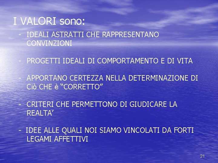 I VALORI sono: - IDEALI ASTRATTI CHE RAPPRESENTANO CONVINZIONI - PROGETTI IDEALI DI COMPORTAMENTO