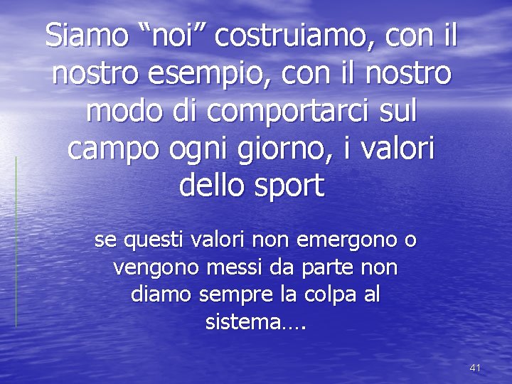 Siamo “noi” costruiamo, con il nostro esempio, con il nostro modo di comportarci sul