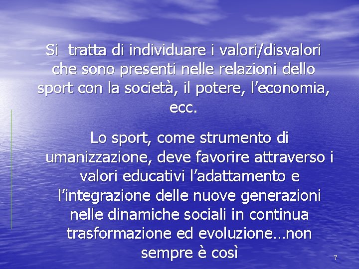 Si tratta di individuare i valori/disvalori che sono presenti nelle relazioni dello sport con