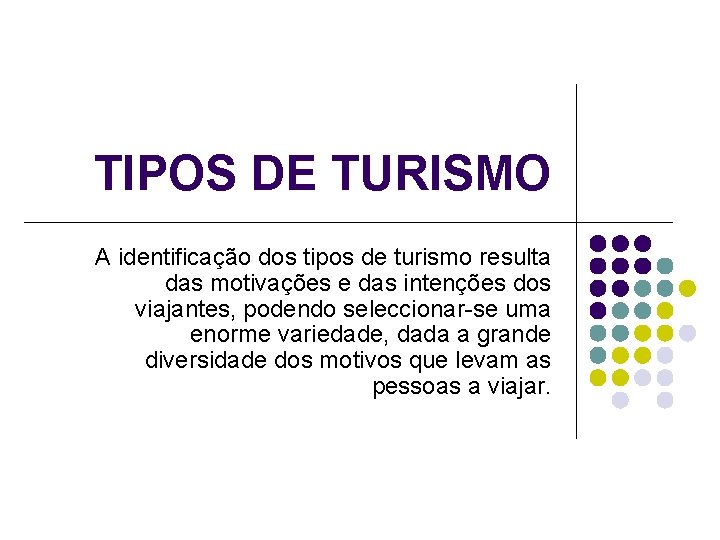 TIPOS DE TURISMO A identificação dos tipos de turismo resulta das motivações e das TIPOS DE TURISMO A identificação dos tipos de turismo resulta das motivações e das