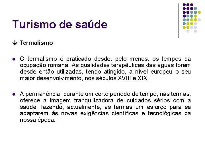 Turismo de saúde Termalismo l O termalismo é praticado desde, pelo menos, os tempos Turismo de saúde Termalismo l O termalismo é praticado desde, pelo menos, os tempos