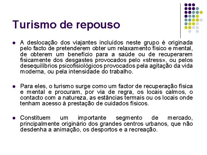 Turismo de repouso l A deslocação dos viajantes incluídos neste grupo é originada pelo Turismo de repouso l A deslocação dos viajantes incluídos neste grupo é originada pelo