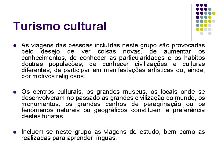 Turismo cultural l As viagens das pessoas incluídas neste grupo são provocadas pelo desejo Turismo cultural l As viagens das pessoas incluídas neste grupo são provocadas pelo desejo