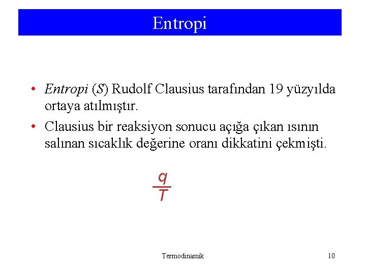 Entropi • Entropi (S) Rudolf Clausius tarafından 19 yüzyılda ortaya atılmıştır. • Clausius bir Entropi • Entropi (S) Rudolf Clausius tarafından 19 yüzyılda ortaya atılmıştır. • Clausius bir