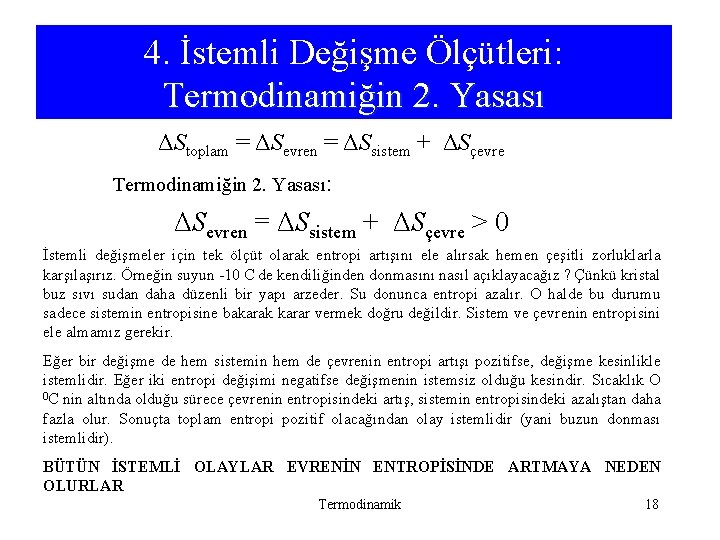 4. İstemli Değişme Ölçütleri: Termodinamiğin 2. Yasası ΔStoplam = ΔSevren = ΔSsistem + ΔSçevre 4. İstemli Değişme Ölçütleri: Termodinamiğin 2. Yasası ΔStoplam = ΔSevren = ΔSsistem + ΔSçevre