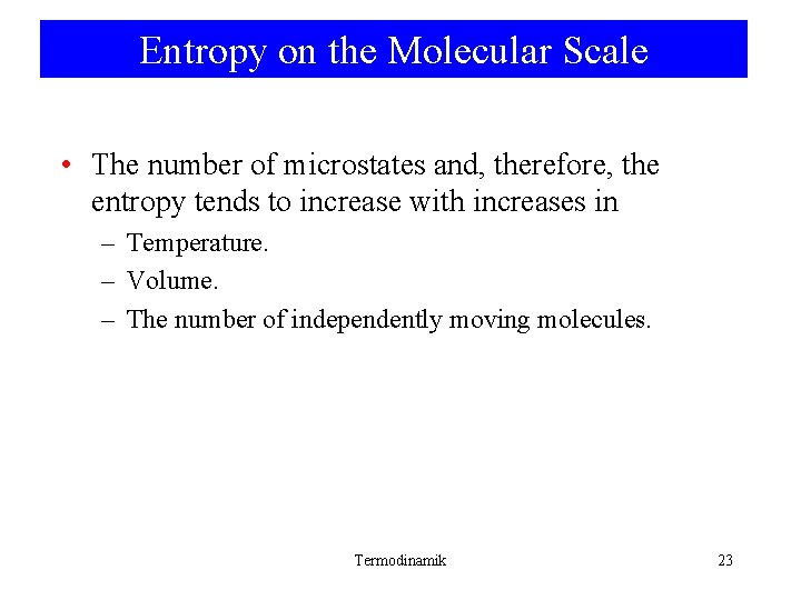 Entropy on the Molecular Scale • The number of microstates and, therefore, the entropy Entropy on the Molecular Scale • The number of microstates and, therefore, the entropy