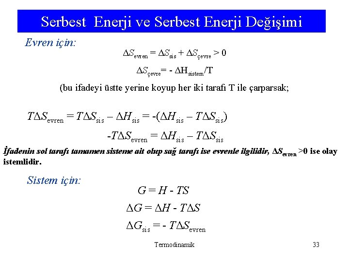 Serbest Enerji ve Serbest Enerji Değişimi Evren için: ΔSevren = ΔSsis + ΔSçevre > Serbest Enerji ve Serbest Enerji Değişimi Evren için: ΔSevren = ΔSsis + ΔSçevre >