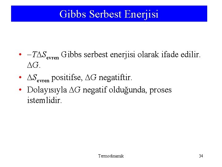 Gibbs Serbest Enerjisi • T Sevren Gibbs serbest enerjisi olarak ifade edilir. G. • Gibbs Serbest Enerjisi • T Sevren Gibbs serbest enerjisi olarak ifade edilir. G. •