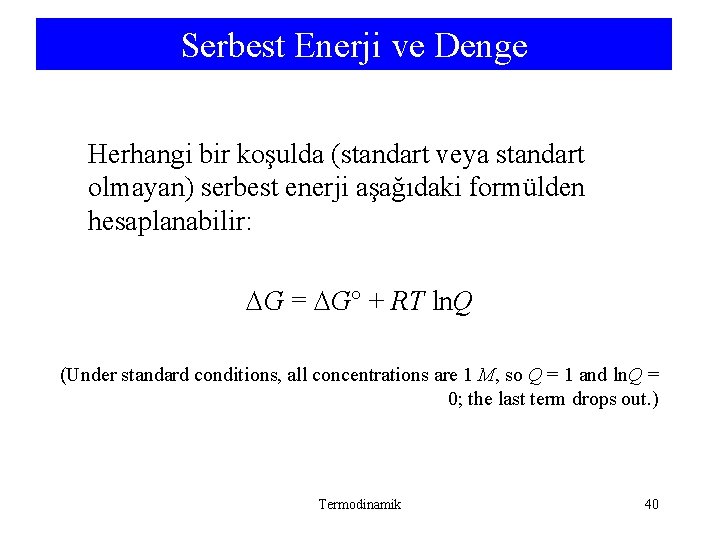 Serbest Enerji ve Denge Herhangi bir koşulda (standart veya standart olmayan) serbest enerji aşağıdaki Serbest Enerji ve Denge Herhangi bir koşulda (standart veya standart olmayan) serbest enerji aşağıdaki