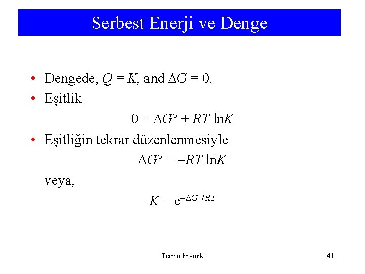 Serbest Enerji ve Denge • Dengede, Q = K, and G = 0. • Serbest Enerji ve Denge • Dengede, Q = K, and G = 0. •
