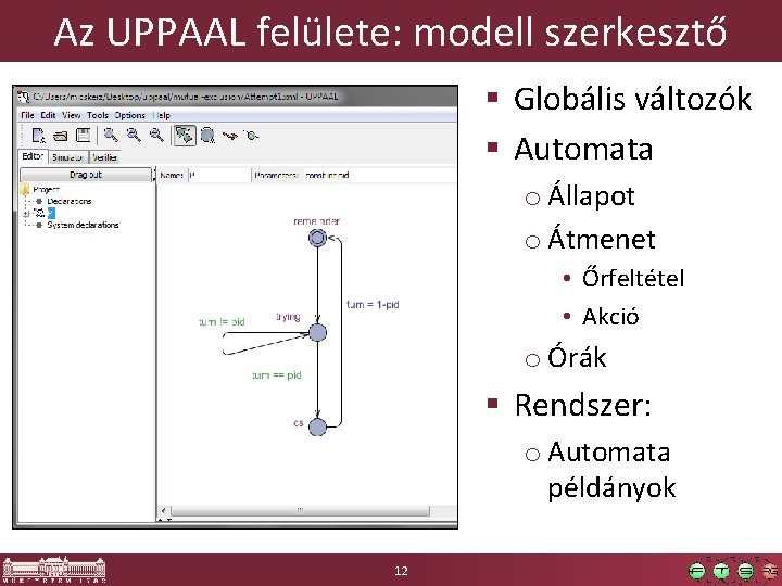 Az UPPAAL felülete: modell szerkesztő § Globális változók § Automata o Állapot o Átmenet