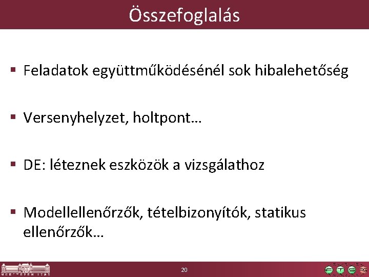 Összefoglalás § Feladatok együttműködésénél sok hibalehetőség § Versenyhelyzet, holtpont… § DE: léteznek eszközök a