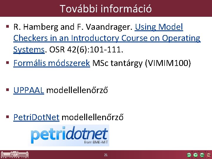 További információ § R. Hamberg and F. Vaandrager. Using Model Checkers in an Introductory