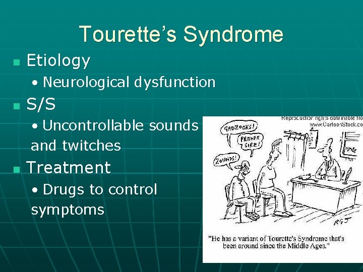 Tourette’s Syndrome n Etiology • Neurological dysfunction n S/S • Uncontrollable sounds and twitches