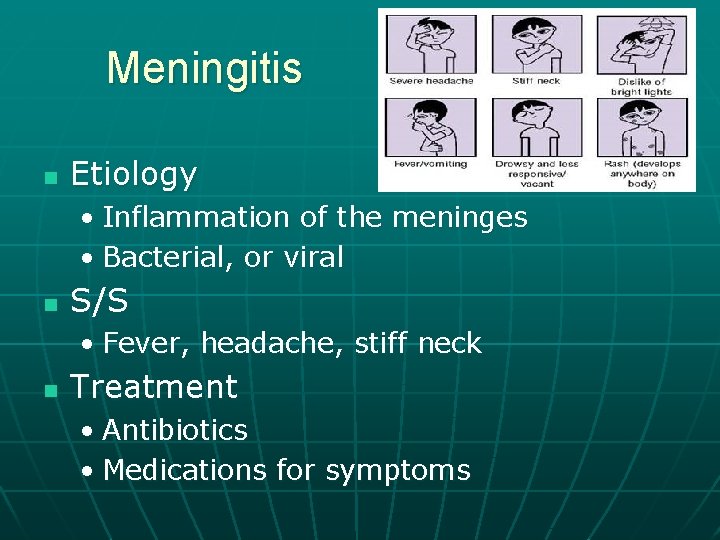 Meningitis n Etiology • Inflammation of the meninges • Bacterial, or viral n S/S