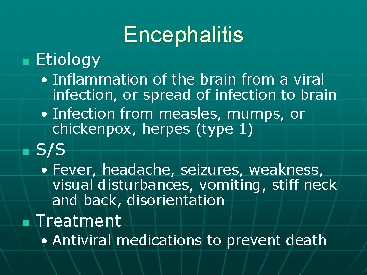 Encephalitis n Etiology • Inflammation of the brain from a viral infection, or spread