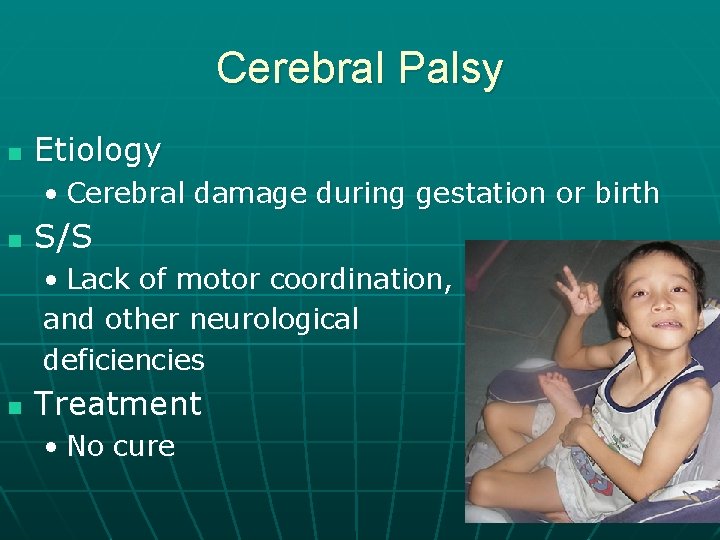 Cerebral Palsy n Etiology • Cerebral damage during gestation or birth n S/S •