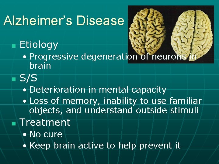 Alzheimer’s Disease n Etiology • Progressive degeneration of neurons in brain n S/S •