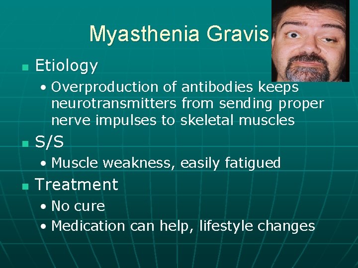 Myasthenia Gravis n Etiology • Overproduction of antibodies keeps neurotransmitters from sending proper nerve