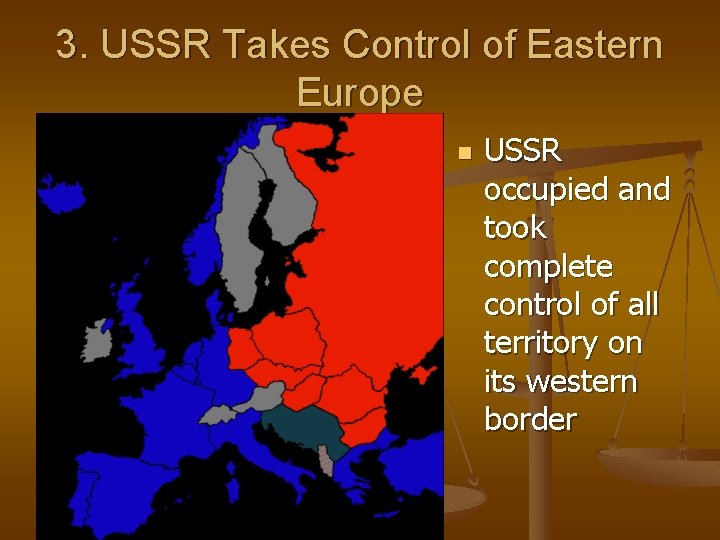 3. USSR Takes Control of Eastern Europe n USSR occupied and took complete control