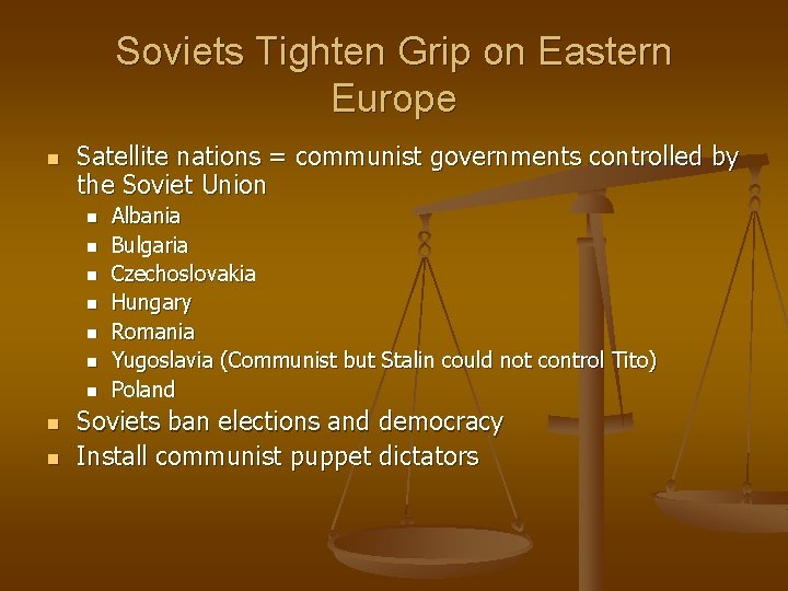 Soviets Tighten Grip on Eastern Europe n Satellite nations = communist governments controlled by