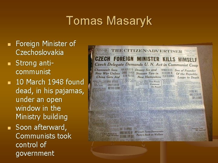 Tomas Masaryk n n Foreign Minister of Czechoslovakia Strong anticommunist 10 March 1948 found