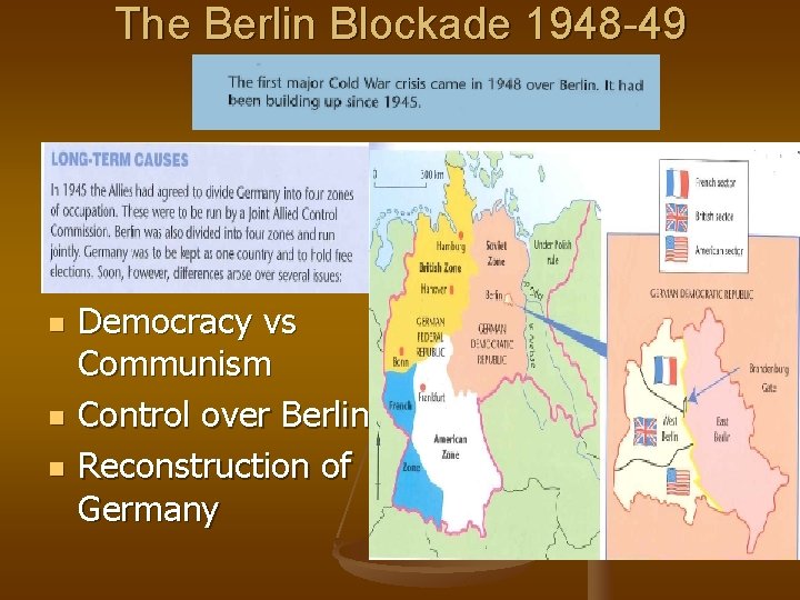 The Berlin Blockade 1948 -49 n n n Democracy vs Communism Control over Berlin